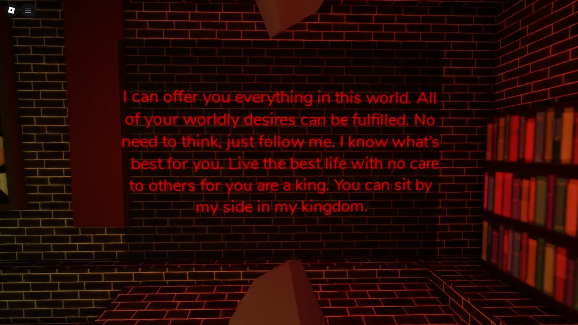 The first cryptic message in Brookhaven’s Agency dungeon, promising power and wealth in exchange for absolute obedience. Some believe this could be Fear’s influence rather than Greed’s.